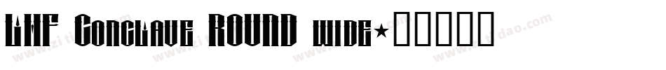 LHF Conclave ROUND wide字体转换